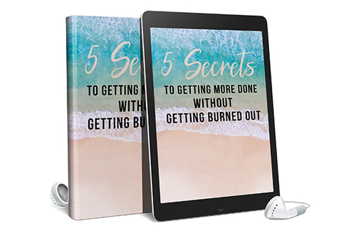 Product picture 5 Secrets To Getting More Done Without Burning Out 